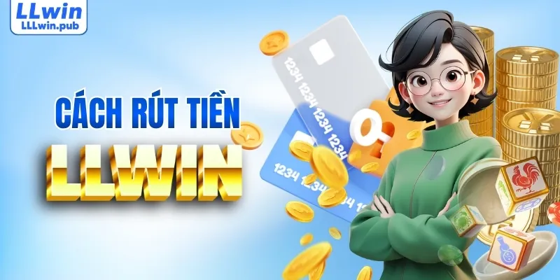 4 bước rút tiền LLWIN đơn giản trong vài bước