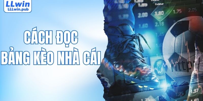 Cách Đọc Bảng Kèo Nhà Cái - Hiểu Nhanh Tỷ Lệ Để Chơi Chuẩn