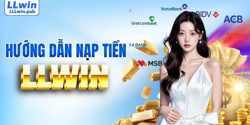 Hướng dẫn quy trình nạp tiền LLWIN cho tân binh