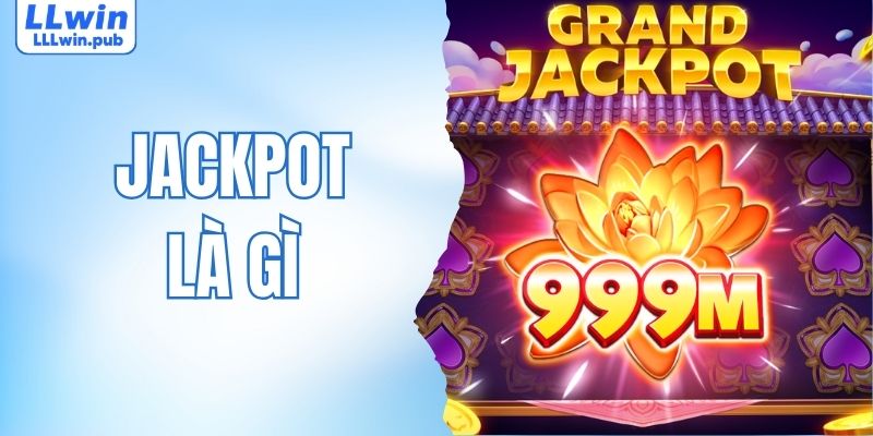 Jackpot Là Gì? Giải Mã Cơ Chế Nổ Hũ Và Cơ Hội Trúng Thưởng